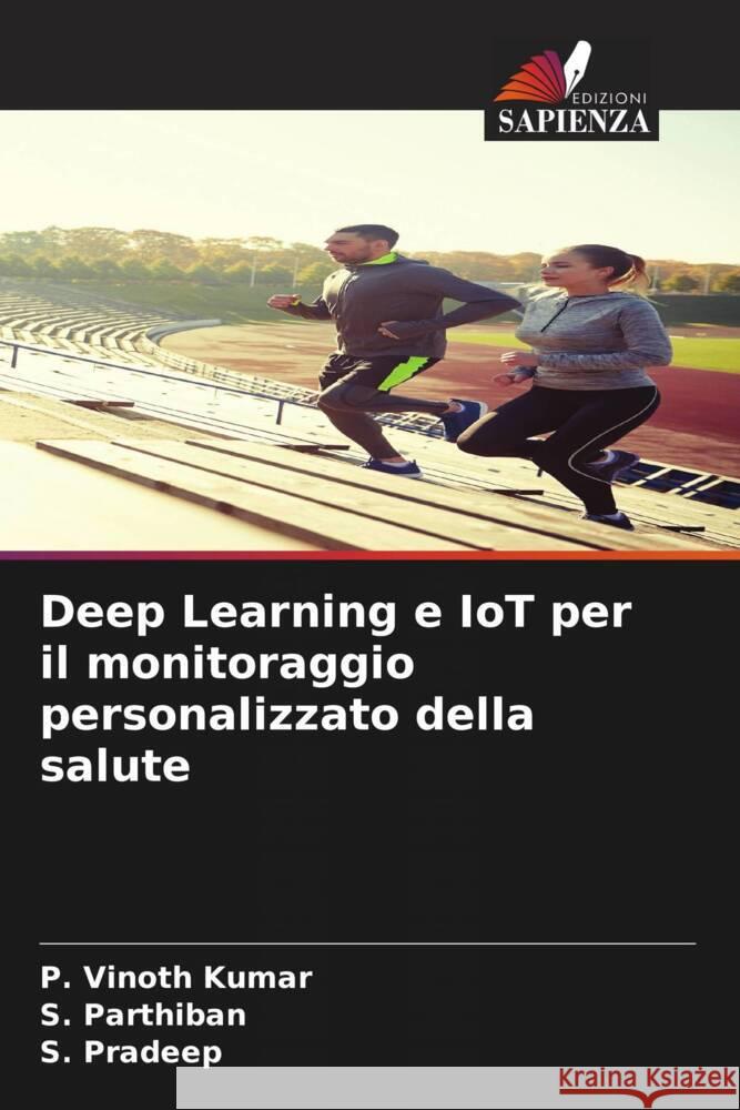 Deep Learning e IoT per il monitoraggio personalizzato della salute P. Vinot S. Parthiban S. Pradeep 9786207007868 Edizioni Sapienza - książka