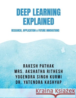 Deep Learning Explained: Research, Application & Future Innovations Rakesh Pathak 9798902691877 Notion Press - książka