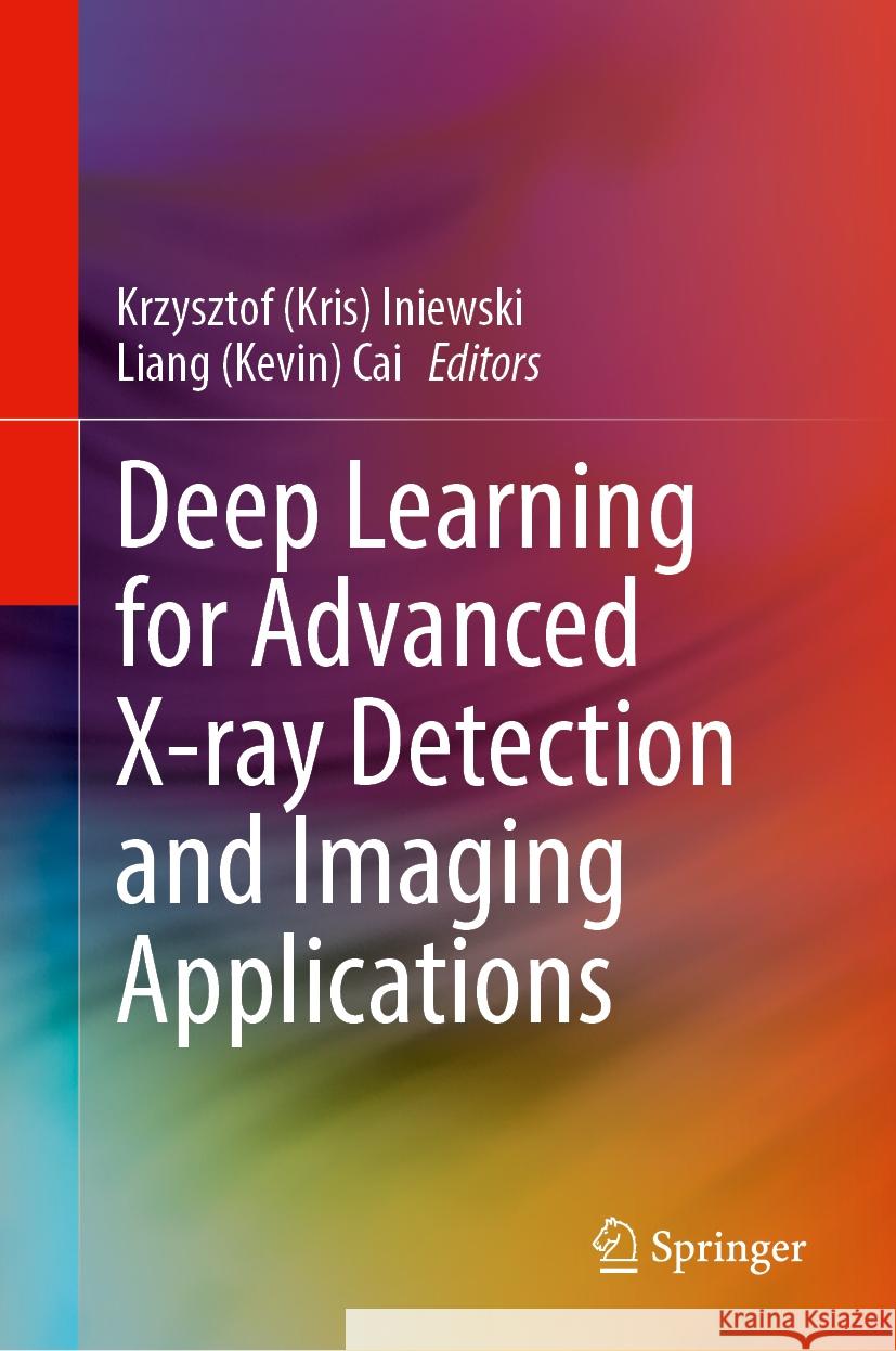 Deep Learning for Advanced X-Ray Detection and Imaging Applications Iniewski                                 Cai 9783031756528 Springer - książka