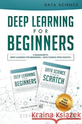 Deep Learning For Beginners: 2 Manuscripts: Deep Learning For Beginners And Data Science From Scratch Steven Cooper 9783903331372 Data Science - książka