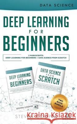 Deep Learning For Beginners: 2 Manuscripts: Deep Learning For Beginners And Data Science From Scratch Steven Cooper 9783903331754 Data Science - książka