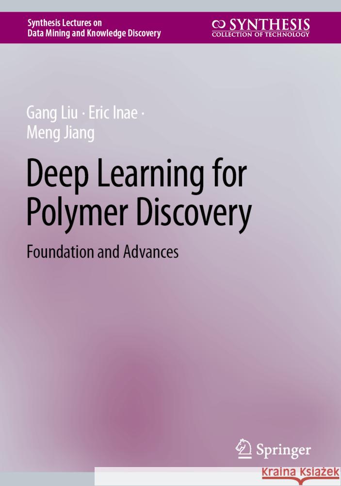 Deep Learning for Polymer Discovery: Foundation and Advances Gang Liu, Eric Inae, Meng Jiang 9783031847318 Springer International Publishing AG - książka