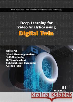 Deep Learning for Video Analytics Using Digital Twin Vimal Shanmuganathan Seifidine Kadry K. Vijayalakshmi 9788770226622 River Publishers - książka