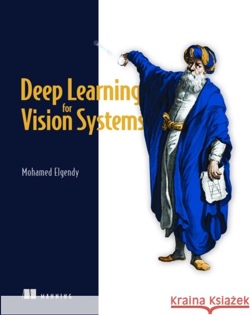 Deep Learning for Vision Systems Mohamed Elgendy 9781617296192 Manning Publications - książka