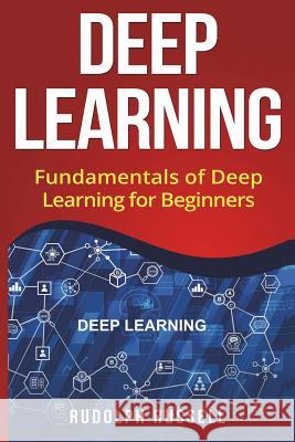 Deep Learning: Fundamentals of Deep Learning for Beginners Rudolph Russell 9781722222888 Createspace Independent Publishing Platform - książka