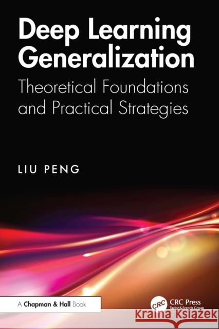 Deep Learning Generalization: Theoretical Foundations and Practical Strategies Liu Peng 9781032841892 CRC Press - książka