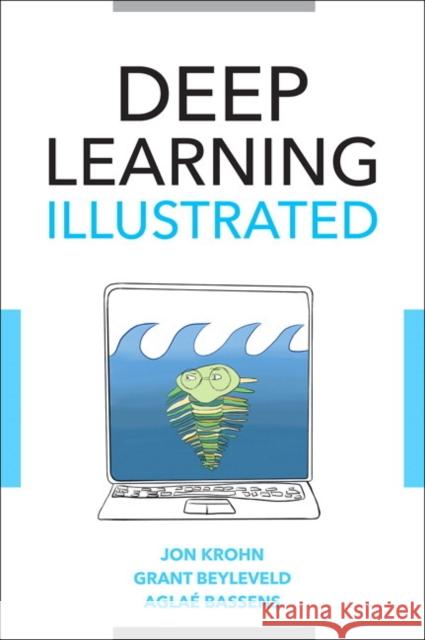 Deep Learning Illustrated: A Visual, Interactive Guide to Artificial Intelligence Bassens Aglae 9780135116692 Pearson Education (US) - książka