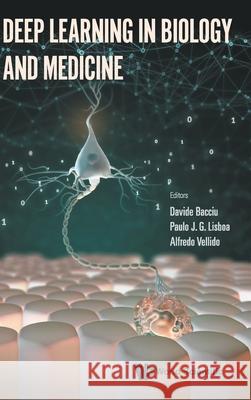 Deep Learning in Biology and Medicine Davide Bacciu Paulo J. G. Lisboa Alfredo Vellido 9781800610934 World Scientific Publishing Europe Ltd - książka