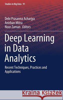 Deep Learning in Data Analytics: Recent Techniques, Practices and Applications Debi Prasanna Acharjya Anirban Mitra Noor Zaman 9783030758547 Springer - książka