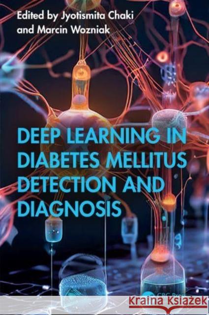 Deep Learning in Diabetes Mellitus Detection and Diagnosis Jyotismita Chaki Marcin Wozniak 9781032647005 Taylor & Francis Ltd - książka