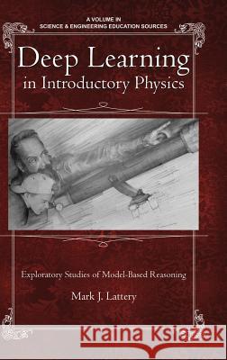 Deep Learning in Introductory Physics: Exploratory Studies of Model‐Based Reasoning(HC) Lattery, Mark J. 9781681236292 Eurospan (JL) - książka