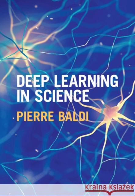 Deep Learning in Science Pierre Baldi (University of California, Irvine) 9781108845359 Cambridge University Press - książka
