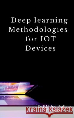 Deep learning Methodologies for IOT Devices Anish T 9781638328353 Notion Press - książka