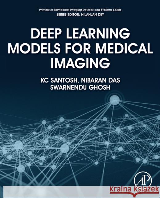 Deep Learning Models for Medical Imaging K. C. Santosh Nibaran Das Swarnendu Ghosh 9780128235041 Academic Press - książka