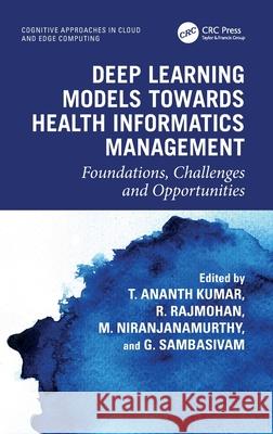 Deep Learning Models towards Health Informatics Management: Foundations, Challenges and Opportunities  9781032392929 CRC Press - książka