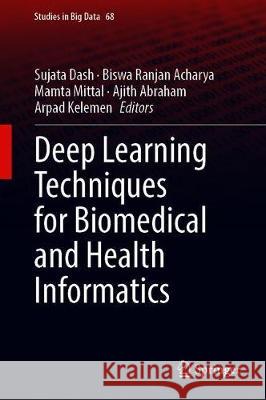 Deep Learning Techniques for Biomedical and Health Informatics Sujata Dash Biswa Ranjan Acharya Mamta Mittal 9783030339654 Springer - książka