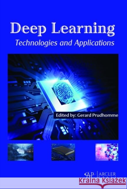 Deep Learning Technologies and Applications Gerard Prudhomme   9781773612744 Arcler Education Inc - książka