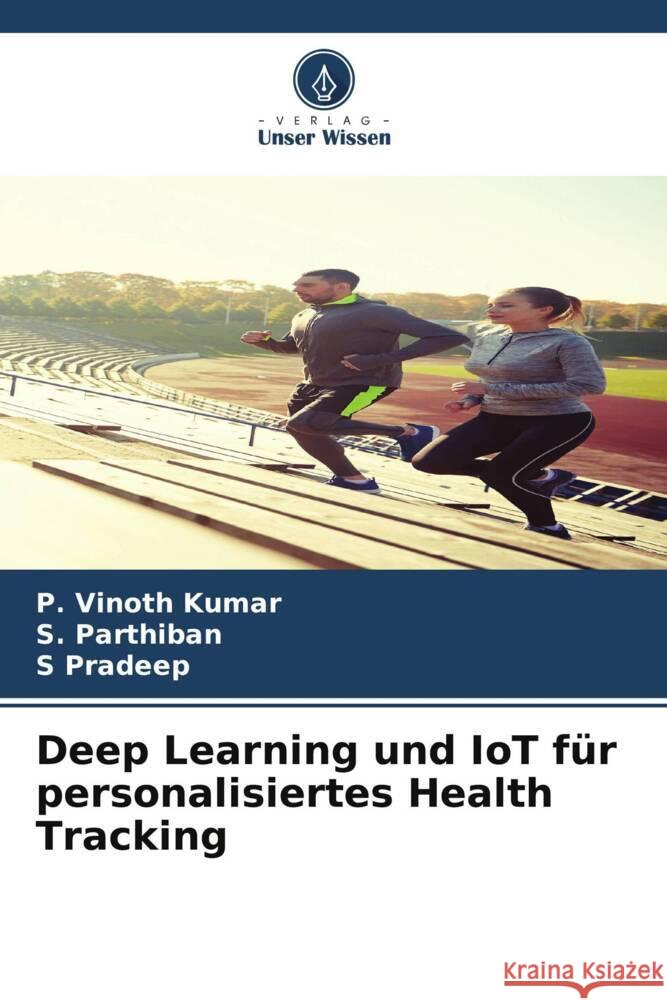 Deep Learning und IoT f?r personalisiertes Health Tracking P. Vinot S. Parthiban S. Pradeep 9786207007837 Verlag Unser Wissen - książka