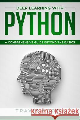 Deep Learning With Python: A Comprehensive Guide Beyond The Basics Travis Booth 9781082144110 Independently Published - książka