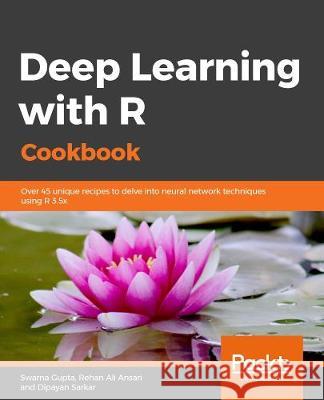Deep Learning with R Cookbook Swarna Gupta Rehan Ali Ansari Dipayan Sarkar 9781789805673 Packt Publishing - książka