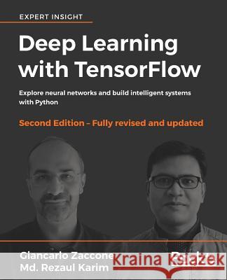 Deep Learning with TensorFlow - Second Edition: Explore neural networks and build intelligent systems with Python Zaccone, Giancarlo 9781788831109 Packt Publishing - książka