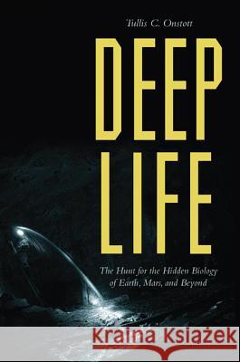 Deep Life: The Hunt for the Hidden Biology of Earth, Mars, and Beyond Onstott, Tullis C. 9780691096445 Princeton University Press - książka