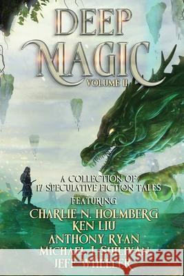 Deep Magic: Volume II Jeff Wheeler Anthony Ryan Ken Liu 9781648398629 Oliver-Heber Books - książka