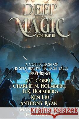 Deep Magic: Volume III Jeff Wheeler Charlie N. Holmberg Ken Liu 9781648390463 Oliver-Heber Books - książka