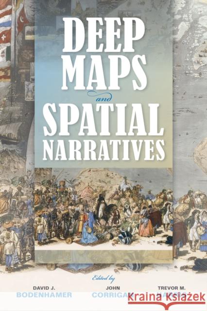 Deep Maps and Spatial Narratives David J. Bodenhamer John Corrigan Trevor M. Harris 9780253015556 Indiana University Press - książka