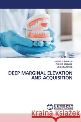 DEEP MARGINAL ELEVATION AND ACQUISITION SHARMA, MANASVI, Jaiswal, Shikha, Nikhil, Vineeta 9786207461288 LAP Lambert Academic Publishing - książka