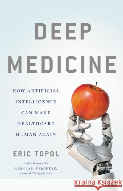 Deep Medicine: How Artificial Intelligence Can Make Healthcare Human Again Eric Topol 9781541644632 Basic Books - książka