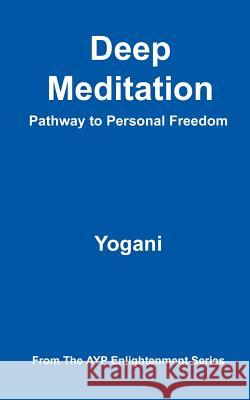 Deep Meditation - Pathway to Personal Freedom: (AYP Enlightenment Series) Yogani 9781478343196 Createspace Independent Publishing Platform - książka