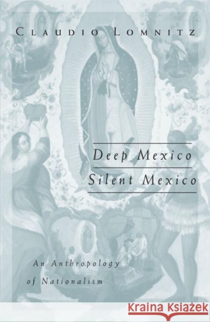 Deep Mexico, Silent Mexico: An Anthropology of Nationalism Volume 9 Lomnitz, Claudio 9780816632909 University of Minnesota Press - książka