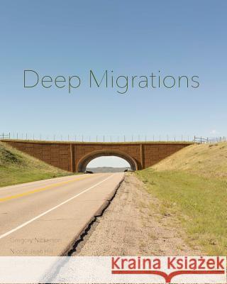 Deep Migrations: Documenting Wildlife Movement in Wyoming Hill                                     Nickerson                                Russel 9780464823063 Blurb - książka