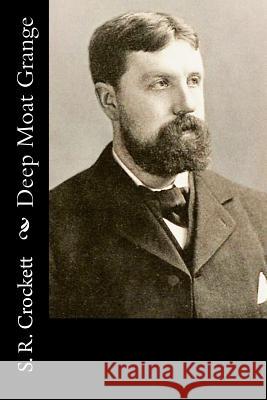 Deep Moat Grange S. R. Crockett 9781518666377 Createspace - książka