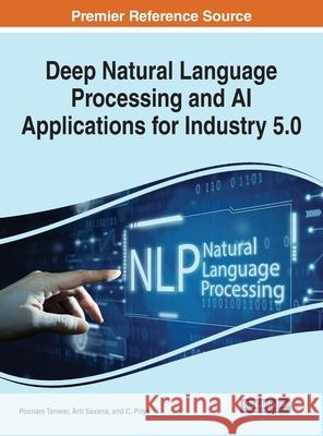 Deep Natural Language Processing and AI Applications for Industry 5.0 Poonam Tanwar Arti Saxena C. Priya 9781799877288 Engineering Science Reference - książka