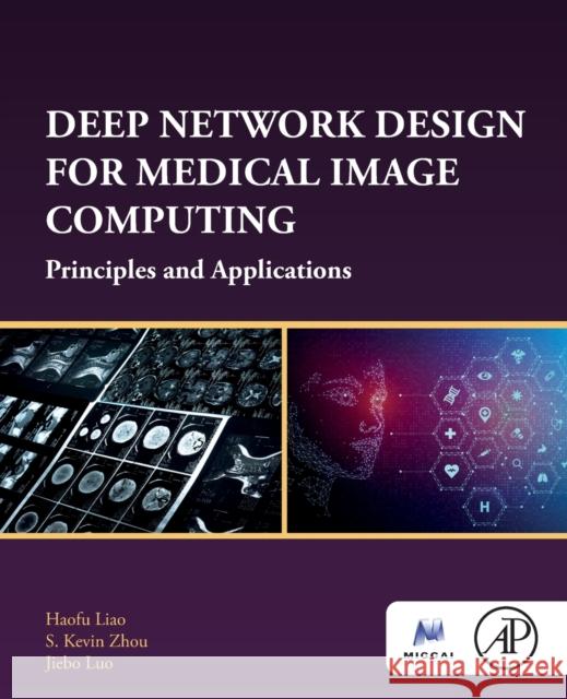 Deep Network Design for Medical Image Computing: Principles and Applications Haofu Liao S. Kevin Zhou Jiebo Luo 9780128243831 Academic Press - książka
