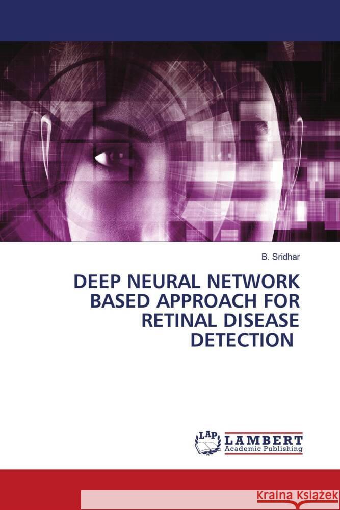 DEEP NEURAL NETWORK BASED APPROACH FOR RETINAL DISEASE DETECTION Sridhar, B. 9786209360091 LAP Lambert Academic Publishing - książka