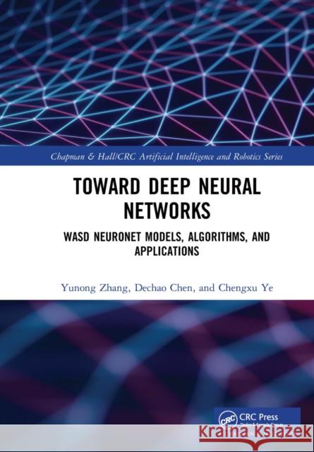 Deep Neural Networks: Wasd Neuronet Models, Algorithms, and Applications Yunong Zhang Dechao Chen Chengxu Ye 9780367656492 CRC Press - książka