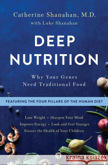 Deep Nutrition: Why Your Genes Need Traditional Food Catherine Shanahan 9781250113825 Flatiron Books - książka