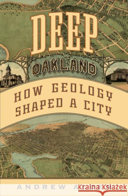 Deep Oakland: How Geology Formed a City  9781597145961 Heyday Books - książka
