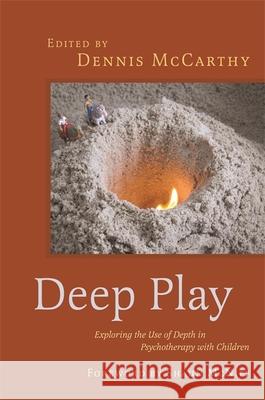 Deep Play - Exploring the Use of Depth in Psychotherapy with Children Dennis McCarthy 9781849057776 JESSICA KINGSLEY PUBLISHERS - książka