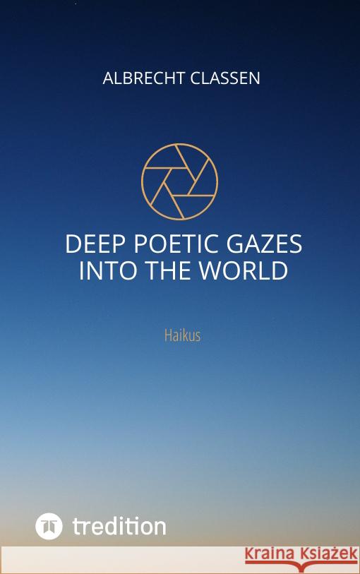 Deep Poetic Gazes Into the World Classen, Albrecht 9783347502482 Prof. Dr. Albrecht Classen - książka