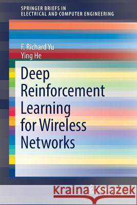 Deep Reinforcement Learning for Wireless Networks F. Richard Yu Ying He 9783030105457 Springer - książka