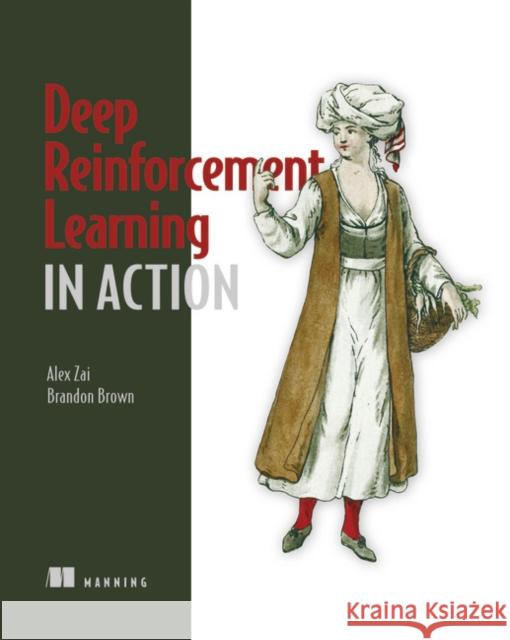 Deep Reinforcement Learning in Action Alexander Zai Brandon Brown 9781617295430 Manning Publications - książka