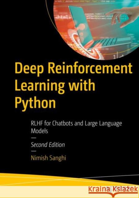 Deep Reinforcement Learning with Python: RLHF for Chatbots and Large Language Models Nimish Sanghi 9798868802720 Springer-Verlag Berlin and Heidelberg GmbH &  - książka
