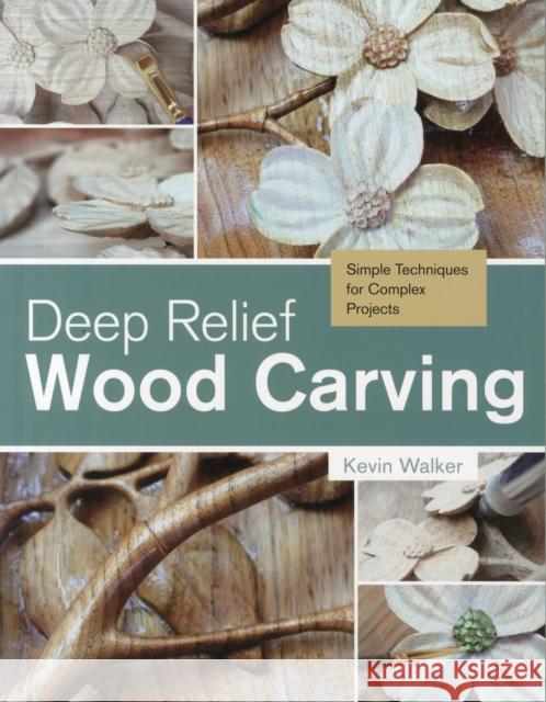 Deep Relief Wood Carving: Simple Techniques for Complex Projects Kevin Walker 9780764348211 Not Avail - książka