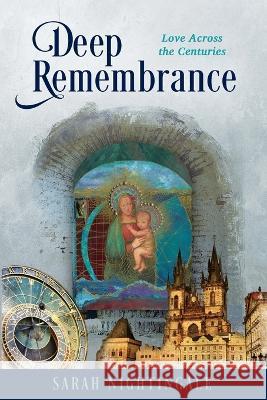 Deep Remembrance: Love Across the Centuries Sarah Nightingale   9798886791082 Luminare Press - książka
