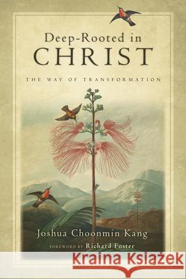 Deep-Rooted in Christ: The Way of Transformation Chun-Min Kang Joshua Choonmin Kang 9780830835119 IVP Books - książka