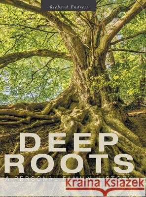 Deep Roots: A Personal Family History Richard Endress 9781525543753 FriesenPress - książka